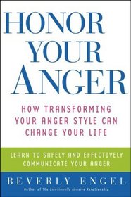 Honor Your Anger : How Transforming Your Anger Style Can Change Your Life