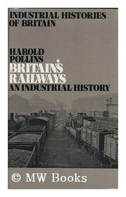 Britain's Railways: An Industrial History (Industrial histories of Britain series)