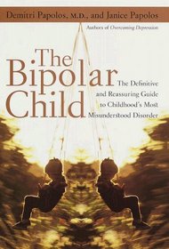 The Bipolar Child: The Definitive and Reassuring Guide to Childhood's Most Misunderstood Disorder