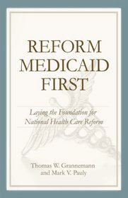 Reform Medicaid First: Laying the Foundation for National Health Care Reform