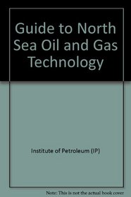 A Guide to North Sea oil and gas technology: Proceedings of the Institute of Petroleum 1977 annual conference, London, England