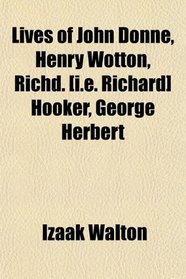 Lives of John Donne, Henry Wotton, Richd. [i.e. Richard] Hooker, George Herbert