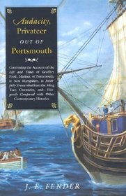 Audacity, Privateer Out of Portsmouth: Continuing the Account of the Life and Times of Geoffrey Frost, Mariner, of Portsmouth, in New Hampshire, As Faithfully ... from the Ming Tsun (Hardscrabble Books)