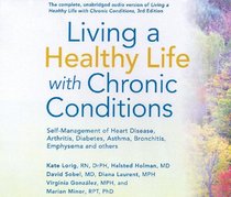 Living a Healthy Life with Chronic Conditions: Self-Management of Heart Disease, Arthritis, Diabetes, Asthma, Bronchitis, Emphysema and Others