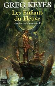 Les lus du Changelin - tome 1 Les enfants du fleuve (1) (Rendez-vous ailleurs) (French Edition)