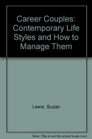 Career Couples: Contemporary Life Styles and How to Manage Them