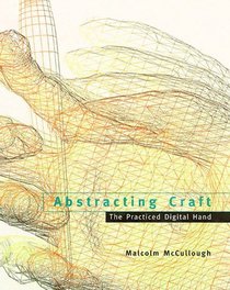 Abstracting Craft : The Practiced Digital Hand
