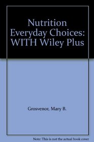 Nutrition Everyday Choices: WITH Wiley Plus
