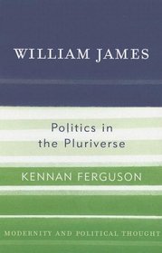 William James: Politics in the Pluriverse (Modernity and Political Thought)