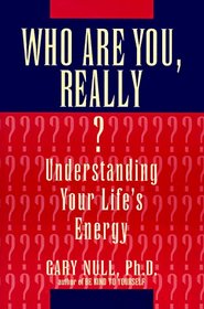 Who Are You, Really?: Understanding Your Life's Energy