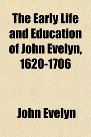 The Early Life and Education of John Evelyn, 1620-1706