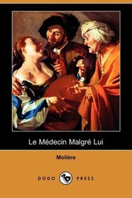 Le Mdecin Malgr Lui (Dodo Press) (French Edition)
