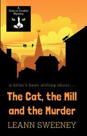 The Cat, the Mill and the Murder (Cats in Trouble, Bk 5) (Large Print)