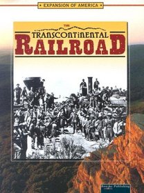 The Transcontinental Railroad (The Expansion of America)