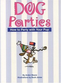 Dog Parties : 101 Ways to Celebrate with Your Canine Companion (Pampered Pooch)