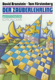 Der Zauberlehrling. Die hohe Kunst des Schachs - aus dem Schaffen David Bronsteins.