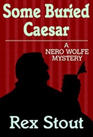 Some Buried Caesar (Nero Wolfe, Bk 6)