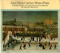 And Miss Carter wore pink;: Scenes from an Edwardian childhood