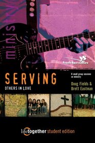 SERVING Others in Love--Student Edition: 6 Small Group Sessions on Ministry (Life Together)