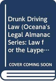 Drunk Driving Law (Oceana's Legal Almanac Series  Law for the Layperson)