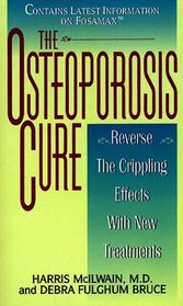 The Osteoporosis Cure : Reverse the Crippling Effects With New Treatments