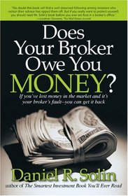 Does Your Broker Owe You Money?: If You've Lost Money in the Market and It's Your Broker's Fault--You Can Get it Back