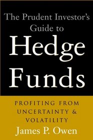 The Prudent Investor's Guide to Hedge Funds : Profiting from Uncertainty and Volatility