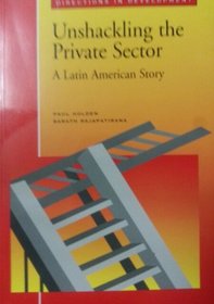 Unshackling the Private Sector: A Latin American Story (Directions in Development)