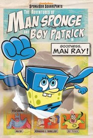 The Adventures of Man Sponge and Boy Patrick in Goodness, Man Ray! (Spongebob Square Pants)