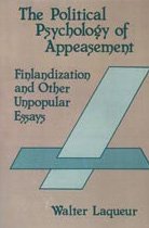 Political Psychology of Appeasement: Finlandization and Other Unpopular Essays