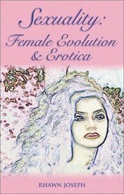 Sexuality: Female Evolution & Erotica
