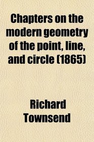 Chapters on the modern geometry of the point, line, and circle (1865)