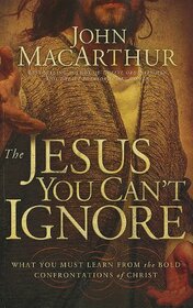 The Jesus You Can't Ignore: What You Must Learn from the Bold Confrontations of Christ