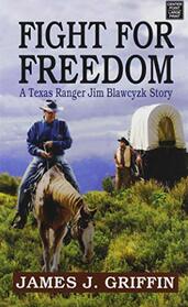 Fight for Freedom: A Texas Ranger Jim Blawcyzk Story