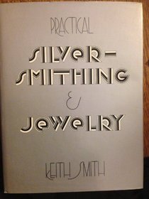 Practical Silversmithing and Jewelry