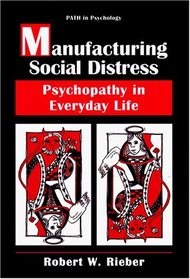 Manufacturing Social Distress : Psychopathy in Everyday Life (Path in Psychology)
