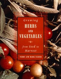 Growing Herbs and Vegetables : From Seed to Harvest