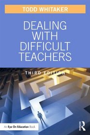 Dealing with Difficult Teachers, Third Edition
