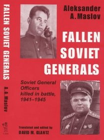 Fallen Soviet Generals: Soviet General Officers Killed in Battle, 1941-1945 (Cass Series on Soviet Military Institutions, 1)