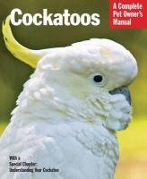 Cockatoos (Complete Pet Owner's Manual)