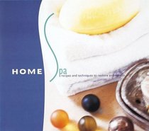 Home Spa: Recipes and Techniques to Restore and Refresh