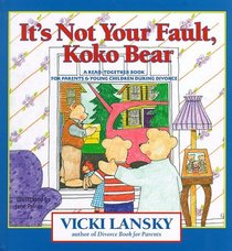It's Not Your Fault, Koko Bear: A Read-Together Book for Parents  Young Children During Divorce