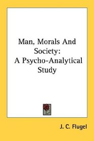 Man, Morals And Society: A Psycho-Analytical Study