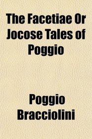 The Facetiae Or Jocose Tales of Poggio