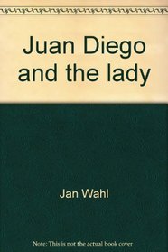 Juan Diego and the lady: La dama y Juan Diego