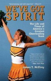 We'Ve Got Spirit: The Life and Times of America's Greatest Cheerleading Team