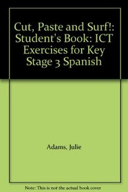 Cut, Paste and Surf!: Student's Book: ICT Exercises for Key Stage 3 Spanish (Cut, Paste & Surf!)
