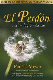 El Perdon...el milagro maximo (Serie De La Fortuna, La Familia Y La Fe)