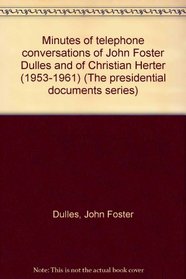 Minutes of telephone conversations of John Foster Dulles and of Christian Herter, 1953-1961 (Presidential documents series)