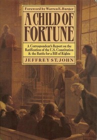 A Child of Fortune: A Correspondent's Report on the Ratification of the U.S. Constitution and Battle for a Bill of Rights